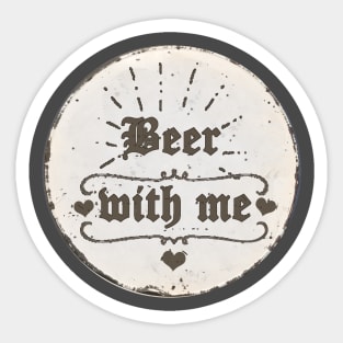 Beer with me Sticker